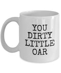 Funny Rowing Mug Rower Gift Idea You Dirty Little Oar Graphic Tee – Warm & Stylish · Trending Graphic Apparel