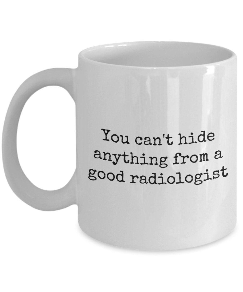 Funny Radiology Mug Radiologist Gift You Can39t Hide Anything From A Good Radiologist Graphic Tee – Warm & Stylish · Must-Have Style