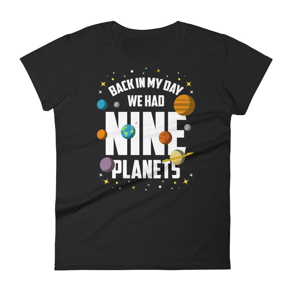 Funny Space Planet Shirt Pluto Gift Back In My Day We Had Nine Planets Women39s short sleeve tshirt Graphic Tee – Feel-Good Design · Trending Graphic Apparel
