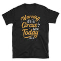 Warning Circus Here Shirt Funny Carnival Birthday Party T Shirt Gift Graphic Tee – Everyday Comfort · Must-Have Style