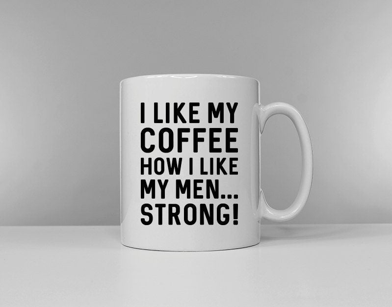 I Like My Coffee How I Like My Men Stong Coffee Mug Secret Santa Gift Idea Graphic Tee – Feel-Good Design · High-Quality Print