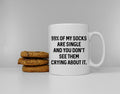 99 Of My Socks Are Single And You Don39t See Them Crying About It Funny Slogan Mug Graphic Tee – Aesthetic Look · Great Gift For Fans