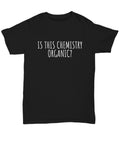 Funny Chemistry Shirt Chemistry Teacher Gift Idea Chemist Present Is This Chemistry Organic Unisex Tee Graphic Tee – Warm & Stylish · Must-Have Style