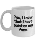 Funny Painter Mug House Painter Gift Paint On My Face Graphic Tee – Aesthetic Look · Great Gift For Fans