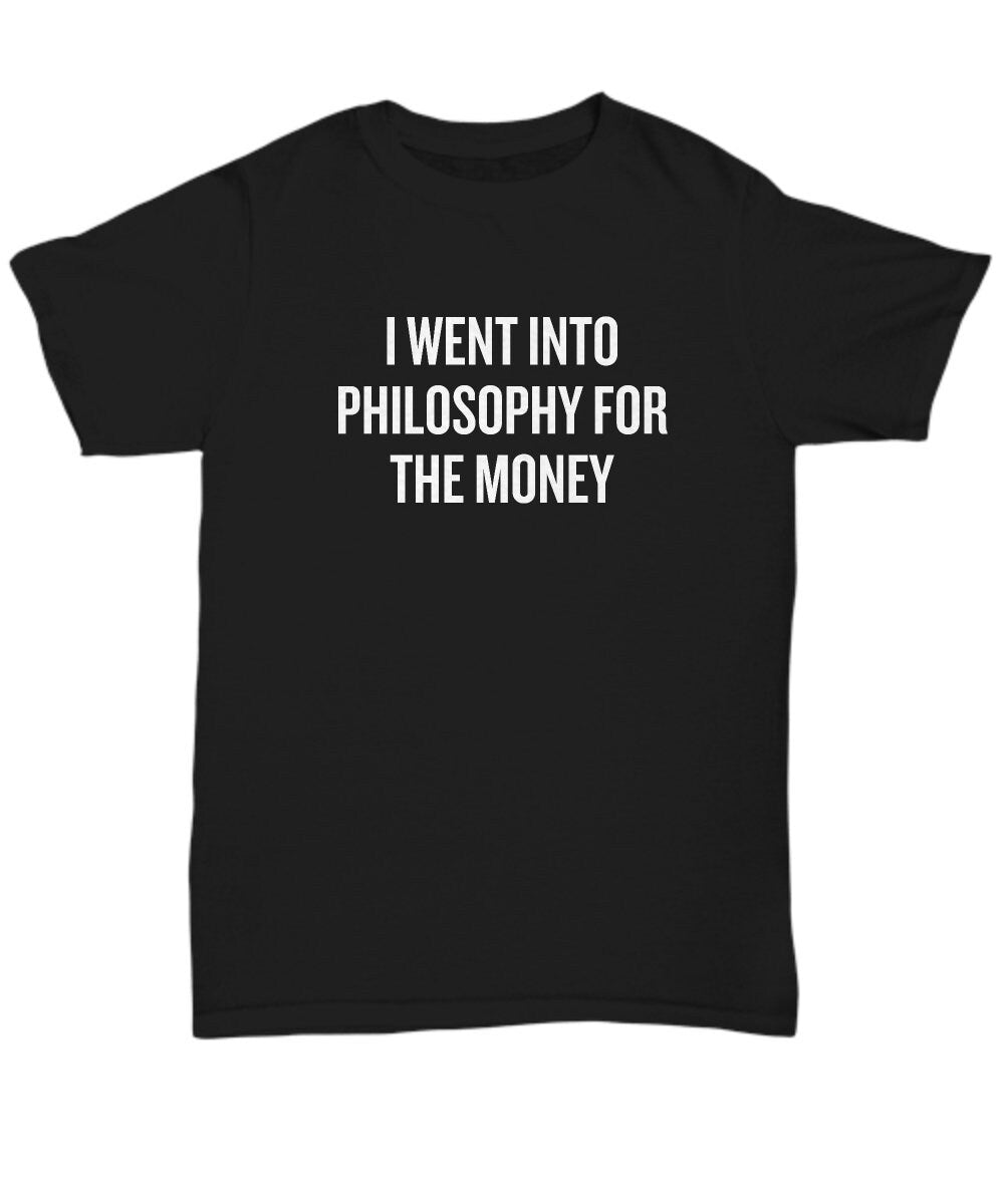Funny Philosophy Shirt Philosophy Student Gift Idea Philosophy Teacher Gift Into Philosophy For The Money Unisex Tee Graphic Tee – Soft Feel · Trending Graphic Apparel