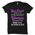 Social Worker Women Gift Social Worker Women ShirtStrong Women Gift Strong Women Shirt Social Service Shirt God Found Strongest OS1627 Graphic Tee – Aesthetic Look · High-Quality Print