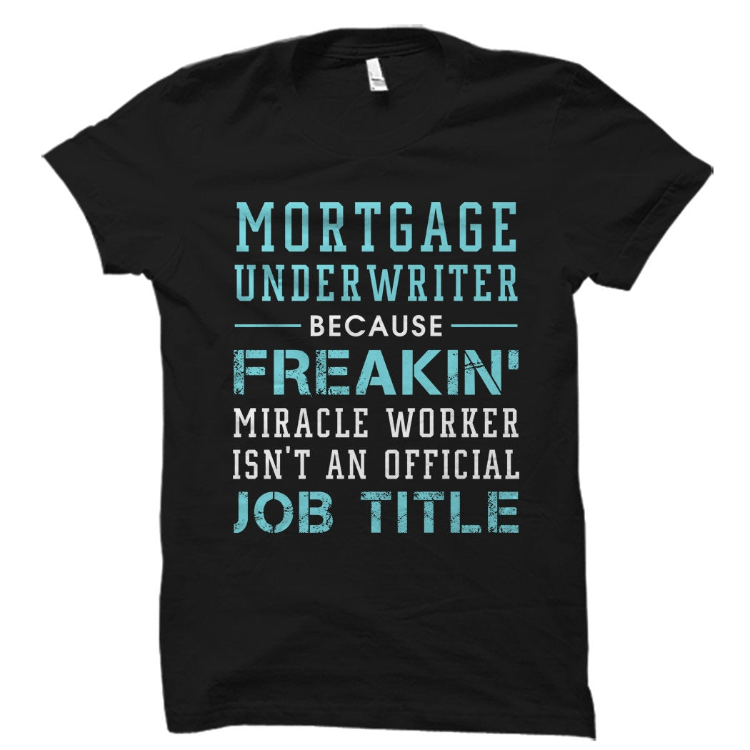 Mortgage Underwriter Gift Mortgage Underwriter Shirt Mortgage TShirt Underwriter Gift Underwriting Shirt Freakin39 Miracle OS2124 Graphic Tee – Aesthetic Look · Great Gift For Fans
