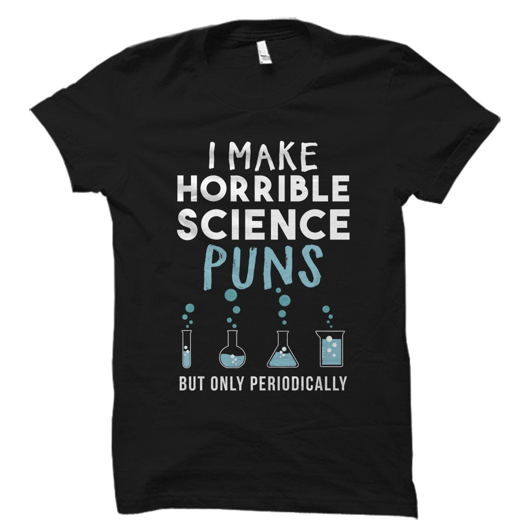 Science Gift Science Shirt Science Pun TShirt Funny Science Shirt Gift to Science Geek Science Lover Gift Make science puns OS976 Graphic Tee – Soft Feel · Top Pick For Any Outfit