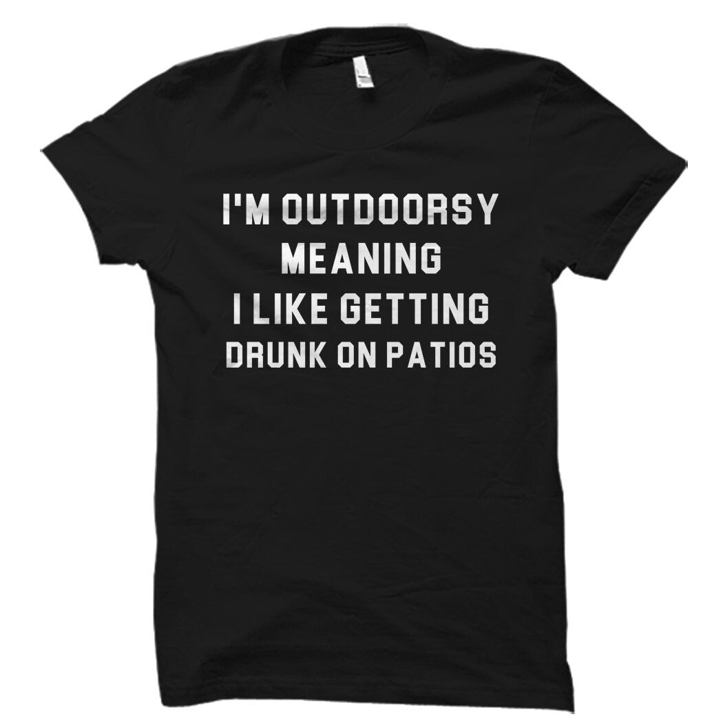 Outdoor Gift Outdoor Shirt Drinking TShirt Camping Gift Camping TShirt Drinking Gift Camper Shirt getting drunk on patios OS2875 Graphic Tee – Premium Graphic · Perfect For Daily Wear