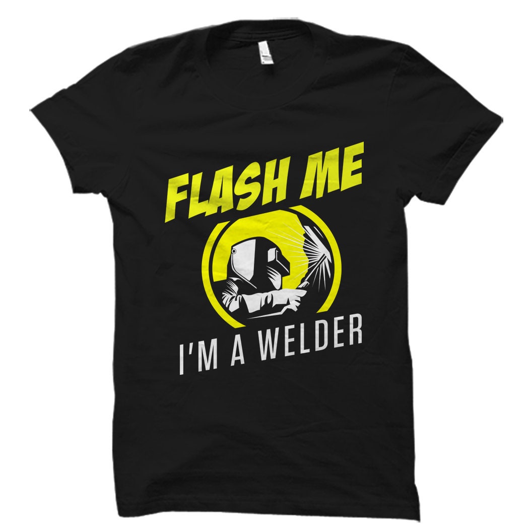 Flash Me I39m A Welder Shirt Funny Welder Gift Gift for Welder Shirt for Welder Welding Shirt Gifts for Welders Trades Shirt OS5825 Graphic Tee – Cozy Vibes · Great Gift For Fans