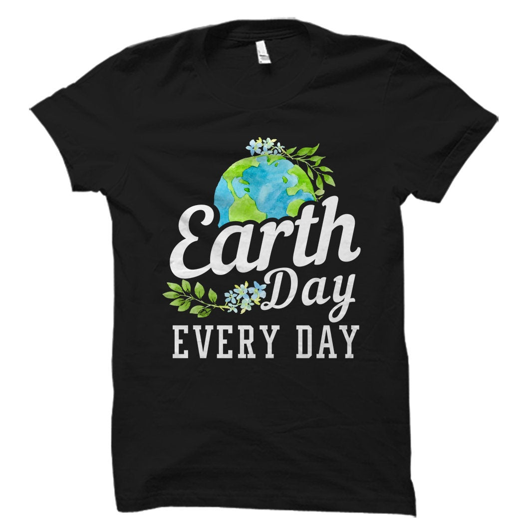 Earth Day Every Day Shirt Earth Day Shirt Earth Day Gift Earth Day Wear Shirt for Earth Day Earth Day 2022 Earth Day TShirt OS1582 Graphic Tee – Everyday Comfort · Must-Have Style