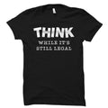 Resistance Shirt Think While It39s Still Legal Shirt Resist Shirt Funny Political Shirt Political Gift Sarcastic Shirt Presidential OS5897 Graphic Tee – Easygoing Wear · Great Gift For Fans
