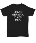Funny German Teacher Gift German Student Present Funny German Pun Shirt Learn German If You Der Unisex Tee Graphic Tee – Premium Graphic · Must-Have Style