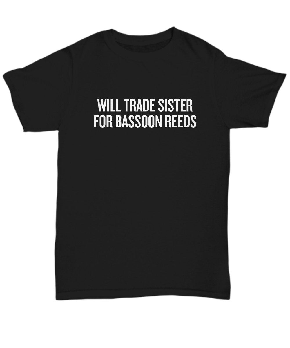 Funny Bassoon Shirt Bassoonist Gift Idea Bassoon Present Will Trade Sister For Bassoon Reeds Unisex Tee Graphic Tee – Fan Favorite · Must-Have Style