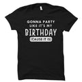 Gonna Party Like It39s My Birthday Shirt Birthday Shirt Birthday Gift Birthday Girl Birthday Guy Happy Birthday Shirt Birthday OS1114 Graphic Tee – Bold Style · Must-Have Style