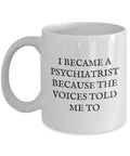Funny Psychiatrist Mug Psychiatrist Gift Idea Because The Voices Told Me So Graphic Tee – Premium Graphic · Perfect For Daily Wear