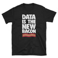Big Data Shirt Funny Data Scientist Shirt Data Is The New Bacon Funny Data Science Gift Graphic Tee – Soft Feel · Perfect For Daily Wear