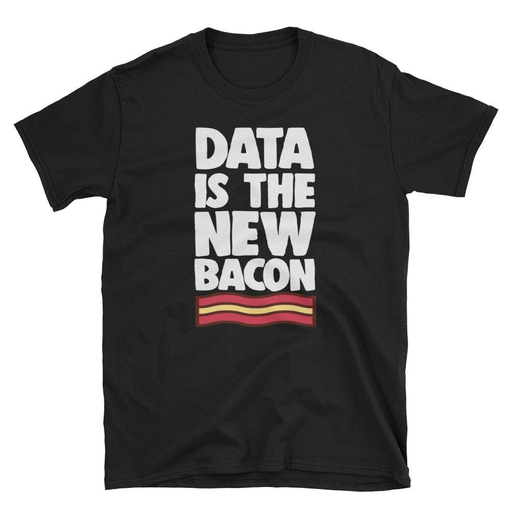 Big Data Shirt Funny Data Scientist Shirt Data Is The New Bacon Funny Data Science Gift Graphic Tee – Soft Feel · Perfect For Daily Wear