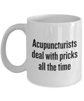 Funny Acupuncture Mug Acupuncturist Gift Acupuncture Present Acupuncturists Deal With Pricks Graphic Tee – Easygoing Wear · Perfect For Daily Wear