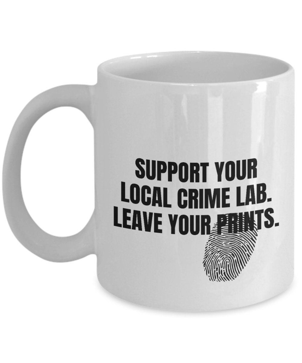 Crime Lab Mug Crime Lab Tech Gift Forensics Present Leave Your Prints Crime Scene Investigator Graphic Tee – Feel-Good Design · High-Quality Print