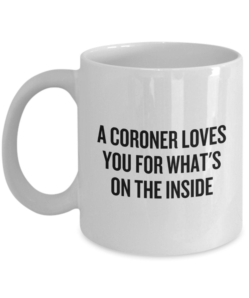 Funny Coroner Mug Medical Examiner Gift Coroner Loves You for Whats On The Inside Graphic Tee – Premium Graphic · Great Gift For Fans