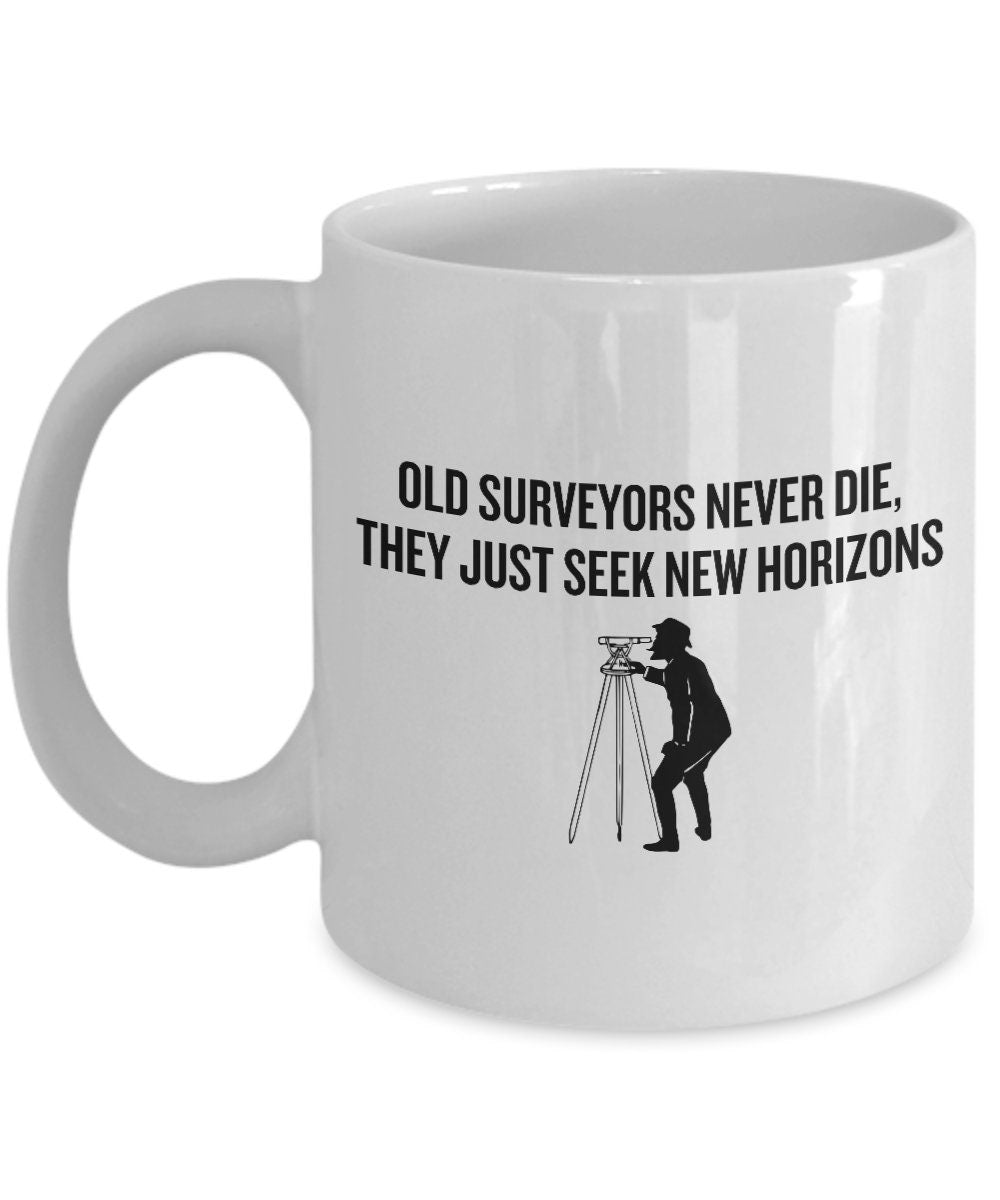 Funny Surveying Mug Surveyor Gift Idea Land Surveyor Mug Old Surveyors Never Die Surveyor Birthday Graphic Tee – Easygoing Wear · High-Quality Print