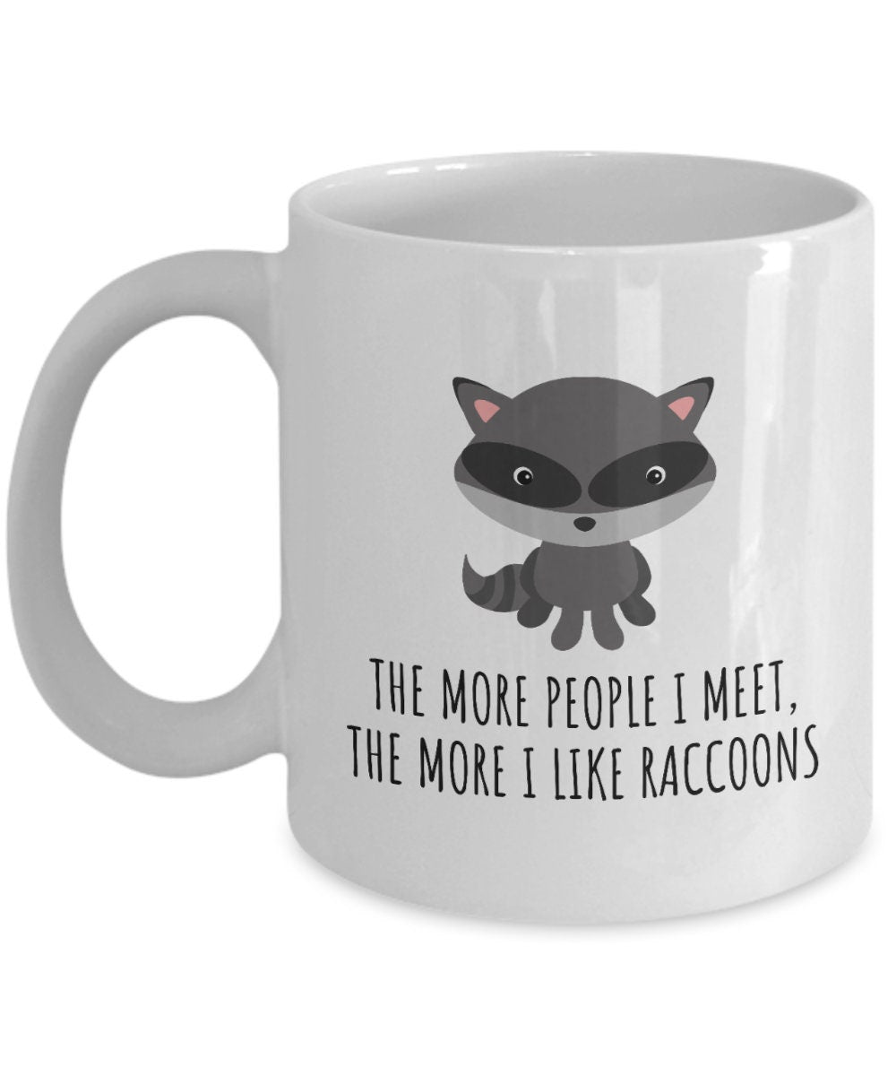 Cute Raccoon Mug Raccoon Lover Gift The More I Like Raccoons Graphic Tee – Everyday Comfort · Perfect For Daily Wear