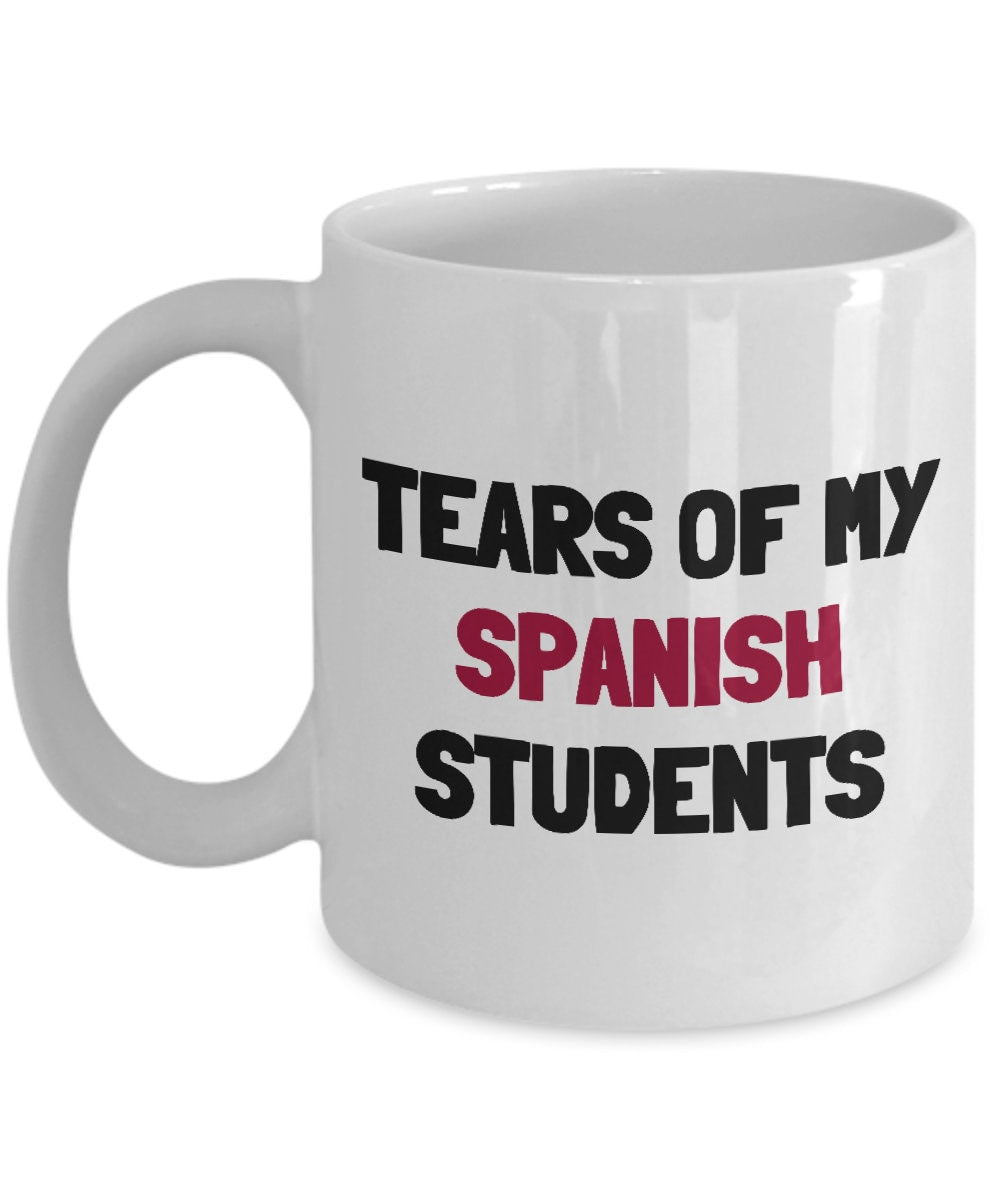 Spanish Teacher Mug Spanish Teacher Gift Idea Tears Of My Spanish Students Graphic Tee – Everyday Comfort · Great Gift For Fans