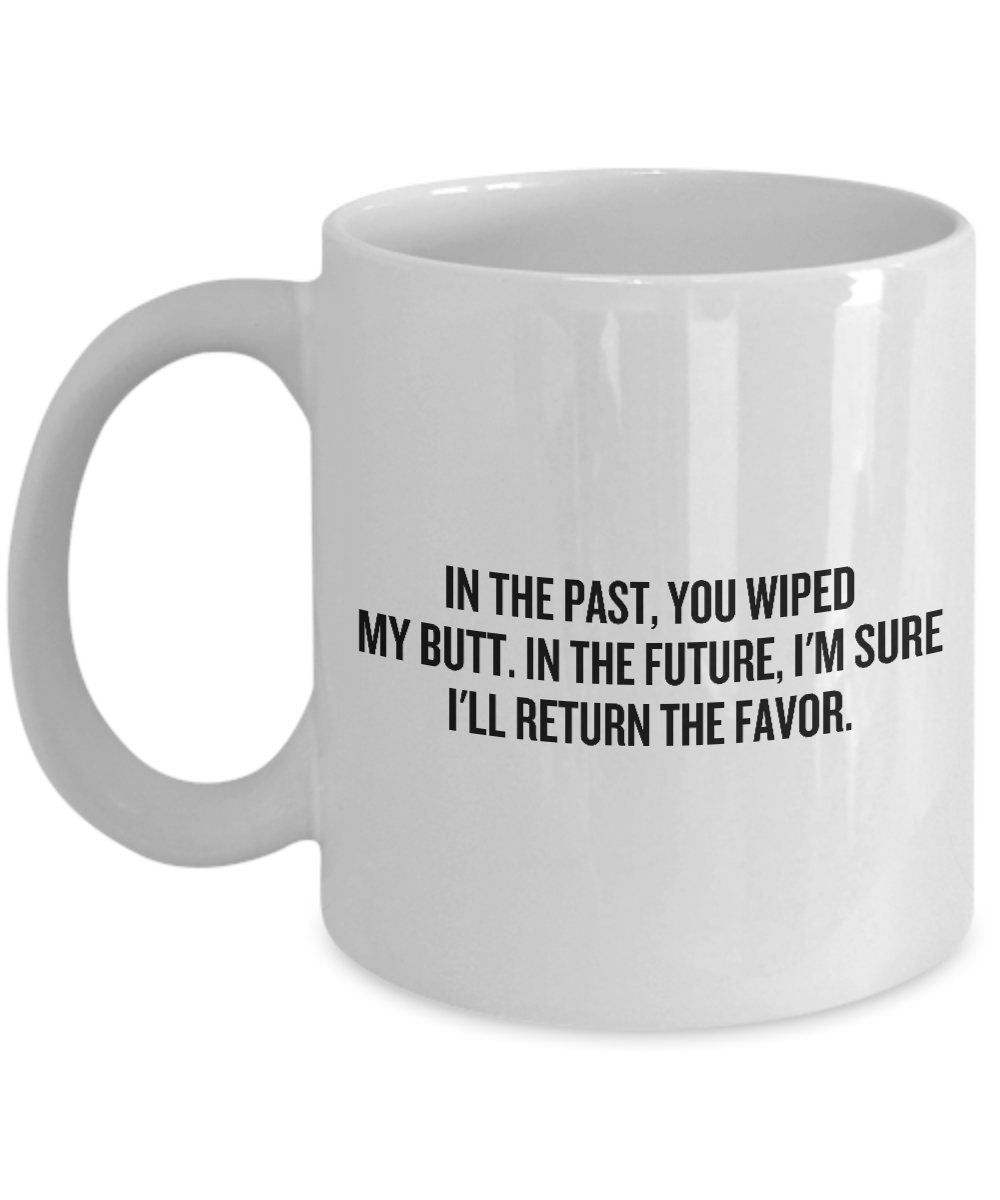 Funny Mom Gift Idea Mother39s Day Mug Mother39s Birthday Ceramic Coffee Mug In The Past You Wiped My Butt Graphic Tee – Easygoing Wear · Top Pick For Any Outfit