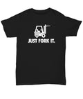Funny Forklift Shirt Forklift Operator Gift Forklift Driver Present Just Fork It Unisex Tee Graphic Tee – Everyday Comfort · Must-Have Style