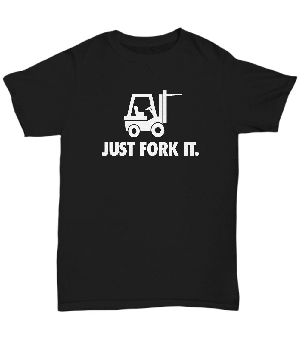 Funny Forklift Shirt Forklift Operator Gift Forklift Driver Present Just Fork It Unisex Tee Graphic Tee – Everyday Comfort · Must-Have Style