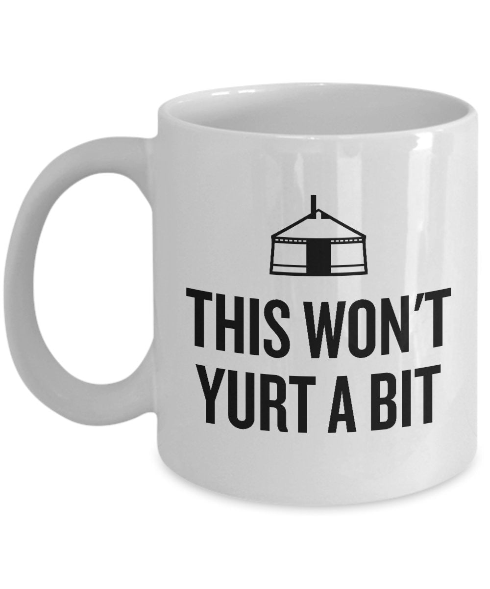 Funny Yurt Mug Yurt Dweller Gift This Won39t Yurt A Bit Yurt Dwelling Graphic Tee – Feel-Good Design · Top Pick For Any Outfit