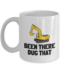 Excavator Coffee Mug Excavator Operator Gift Heavy Equipment Operator Been There Dug That Graphic Tee – Premium Graphic · High-Quality Print
