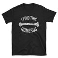 Funny Anatomy T Shirt Anatomy Pun Shirt Gift Humerus Skeleton Bone Tee Shirt Graphic Tee – Warm & Stylish · Must-Have Style