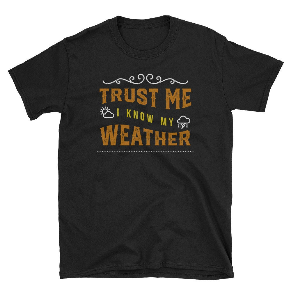 Storm Chaser Shirt Funny Trust Me Weather T Shirt Meteorology Storm Cloud Gift Lightning Thunder Tornado Gift Graphic Tee – Aesthetic Look · Trending Graphic Apparel