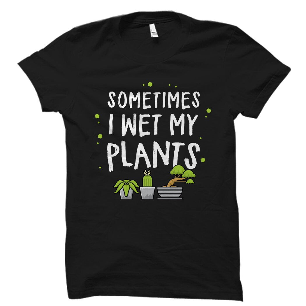 Garden Shirt Garden Gift Gardener Gift Gardening Gift Gardener TShirt Gardening T Shirt Green Thumb Gift Wet my plants OS5738 Graphic Tee – Premium Graphic · Trending Graphic Apparel