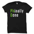 PhD Gift PhD Shirt PhD Graduate Gift PhD Graduate Shirt PhD Graduation PhD Degree Gift Doctor Degree Gift Phinally Done Shirt OS1048 Graphic Tee – Easygoing Wear · Perfect For Daily Wear