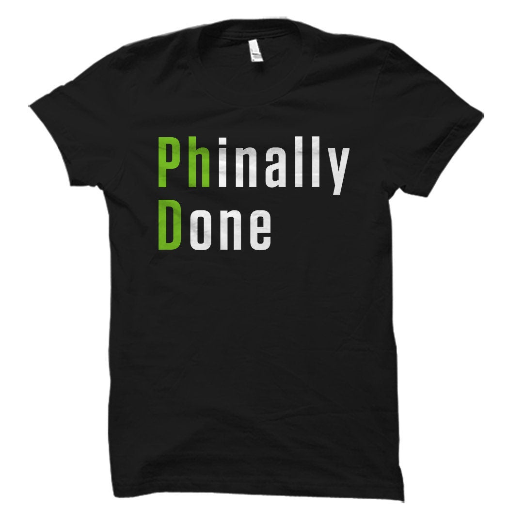 PhD Gift PhD Shirt PhD Graduate Gift PhD Graduate Shirt PhD Graduation PhD Degree Gift Doctor Degree Gift Phinally Done Shirt OS1048 Graphic Tee – Easygoing Wear · Perfect For Daily Wear