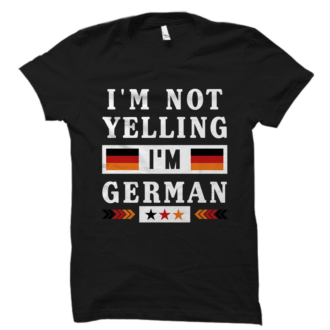 German Gift German Shirt Funny German Gift Germany Gift Germany Shirt Deutschland Shirt I39m Not Yelling I39m German OS939 Graphic Tee – Fan Favorite · Must-Have Style