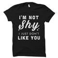 I39m Not Shy I Just Don39t Like You Shirt Funny Teenager Gift Teenager Shirt Teen Gift Teen Shirt High School Gift High School OS2064 Graphic Tee – Aesthetic Look · Top Pick For Any Outfit