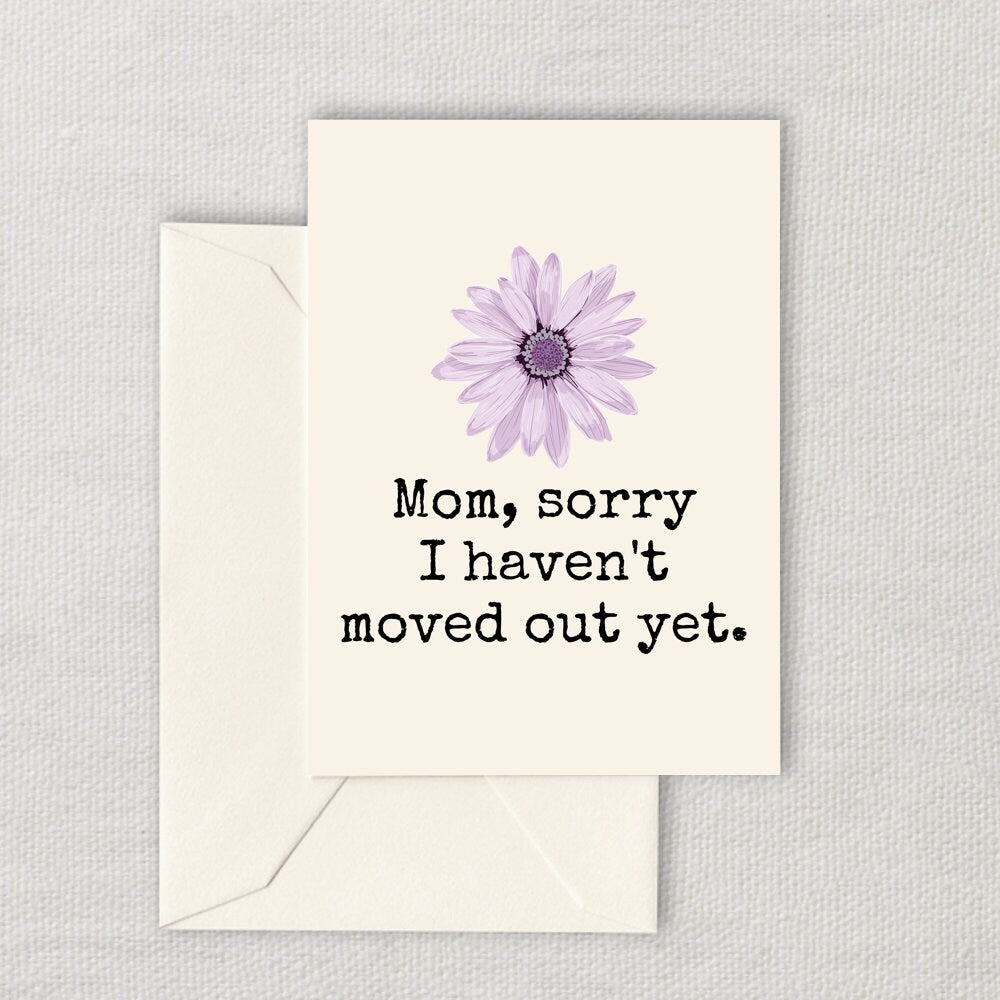 Funny Mother Printable Card Mother39s Day Card Mom Card Mother39s Birthday Instant Download Digital Card Sorry I Haven39t Moved Out Graphic Tee – Easygoing Wear · Great Gift For Fans