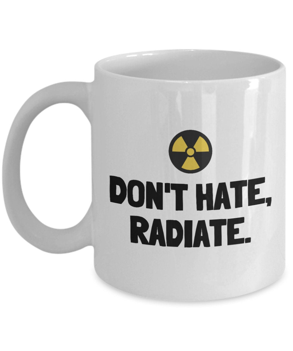 Funny Radiology Mug Radiologist Gift Rad Tech Present Radiographer Nuclear Medicine Don39t Hate Radiate Graphic Tee – Easygoing Wear · Perfect For Daily Wear