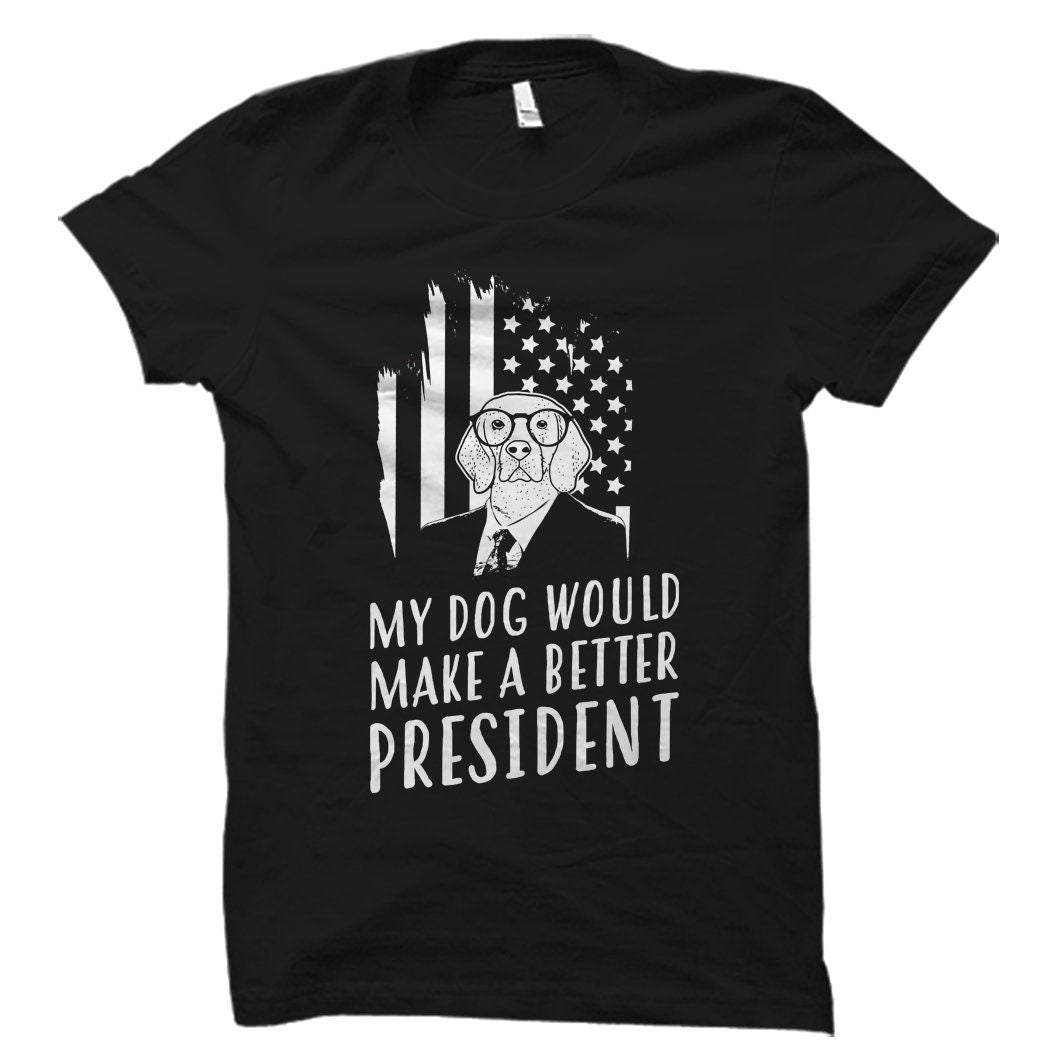 Funny Dog President Shirt President TShirt Political Shirt President Shirts Funny Political Shirt Political Gifts OS2586 Graphic Tee – Warm & Stylish · High-Quality Print