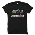 Chemist Gift Chemist Shirt Chemistry Gift Chemistry Shirt Chemistry Student Gift Chemists Gifts Chemists Have All The Solutions OS1255 Graphic Tee – Bold Style · Trending Graphic Apparel