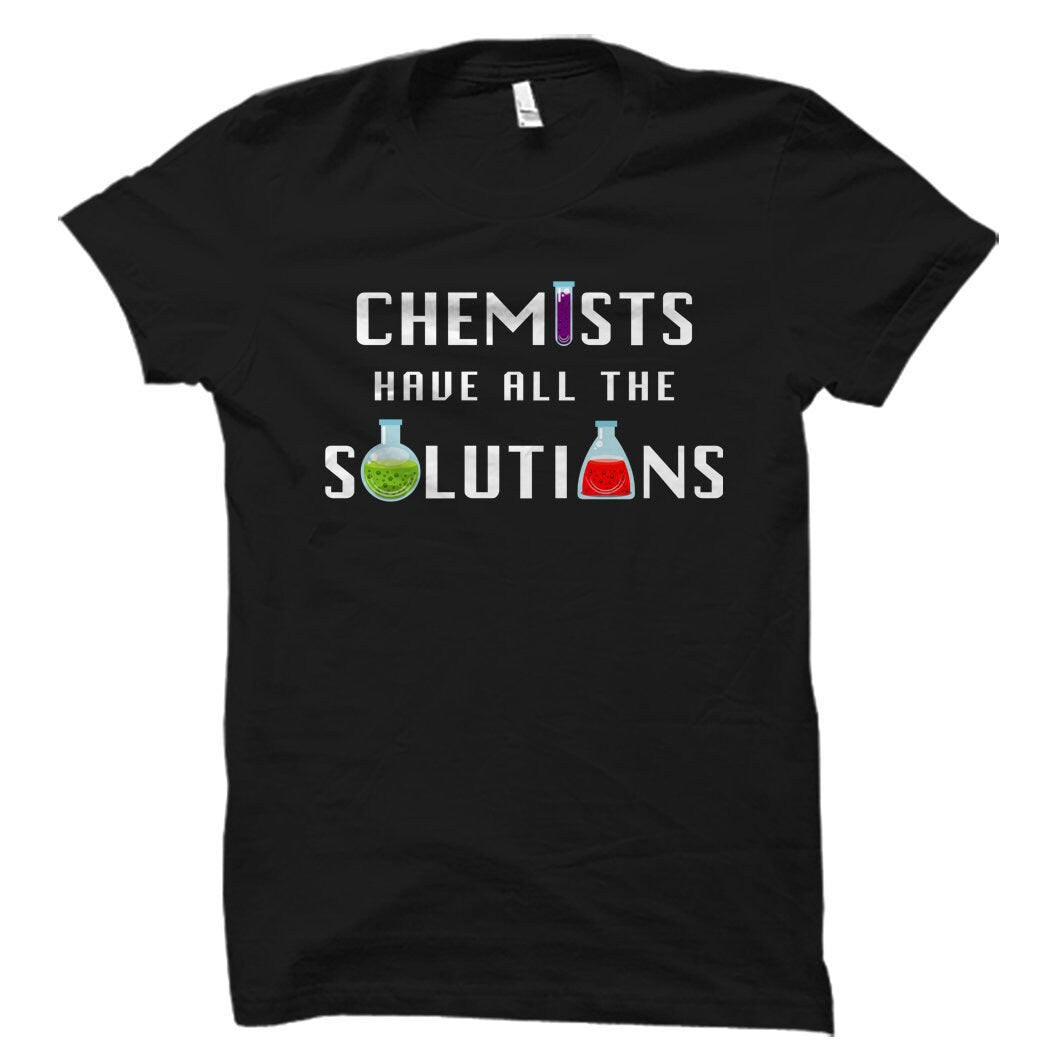Chemist Gift Chemist Shirt Chemistry Gift Chemistry Shirt Chemistry Student Gift Chemists Gifts Chemists Have All The Solutions OS1255 Graphic Tee – Bold Style · Trending Graphic Apparel