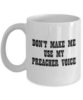 Funny Preacher Gift Preacher Coffee Mug Don39t Make Me Use My Preacher Voice Graphic Tee – Cozy Vibes · Trending Graphic Apparel