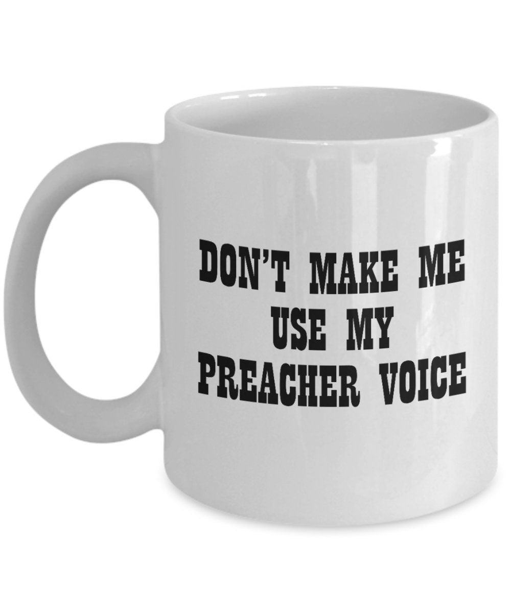 Funny Preacher Gift Preacher Coffee Mug Don39t Make Me Use My Preacher Voice Graphic Tee – Cozy Vibes · Trending Graphic Apparel