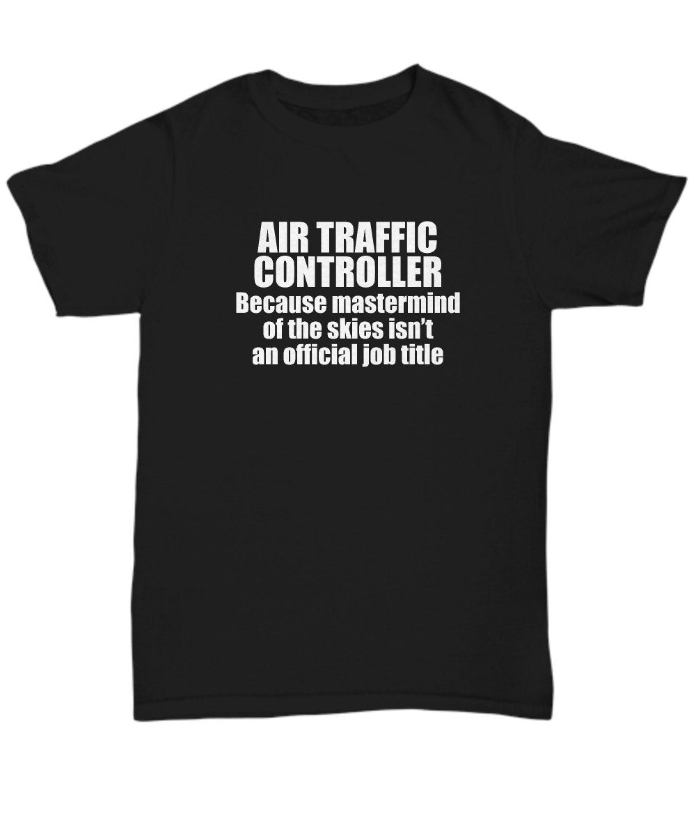 Air Traffic Control Shirt ATC Gift Mastermind Of The Skies Funny Air Traffic Controller Present Unisex Tee Graphic Tee – Bold Style · Perfect For Daily Wear