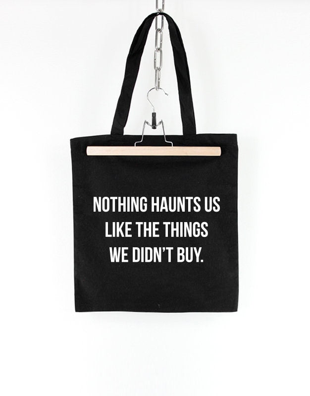 Nothing Haunts Us Like The Things We Didn39t Buy Shopping Tote Bag Tote Bag – Feel-Good Design · Top Pick For Any Outfit