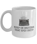 Funny Writer Mug Writer Birthday Gift Novelist Present Keep On Writing That Epic Shit Graphic Tee – Warm & Stylish · Must-Have Style